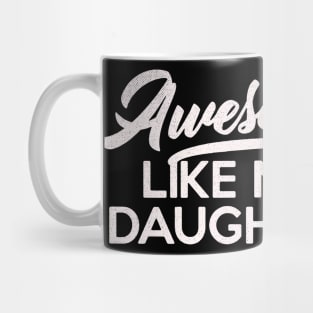 Awesome Like My Daughter Fathers Day mothers day mom Dad Gift from Daughter Wife Mug